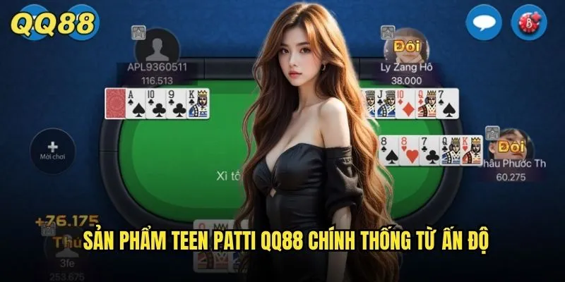 Teen Patti QQ88 Bài Ba Lá Ấn Độ Hấp Dẫn Mê Hoặc Bet Thủ 2 Sản phẩm teen patti QQ88 chính thống từ Ấn Độ
