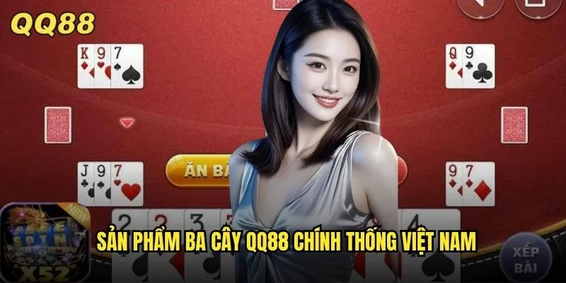 Ba Cây QQ88 Game Bài Dân Gian Việt Đơn Giản Mà Cuốn Hút 2 Sản phẩm ba cây QQ88 chính thống Việt Nam