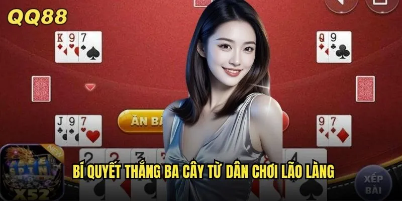 Ba Cây QQ88 Game Bài Dân Gian Việt Đơn Giản Mà Cuốn Hút 3 Bí quyết thắng ba cây từ dân chơi lão làng