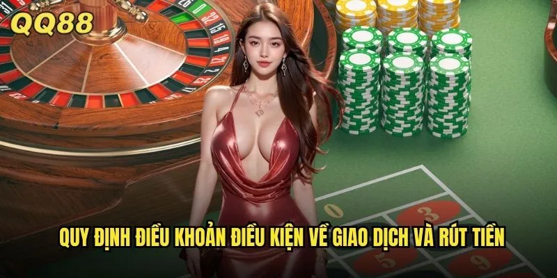 Điều Khoản Điều Kiện QQ88: Quy Định Rõ Ràng Cho Trải Nghiệm An Toàn 2 Quy định điều khoản điều kiện về giao dịch và rút tiền