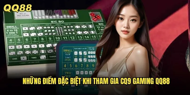 CQ9 Gaming tại QQ88 – Khám phá sức hút của Casino Live châu Á 2 Những điểm đặc biệt khi tham gia CQ9 Gaming QQ88