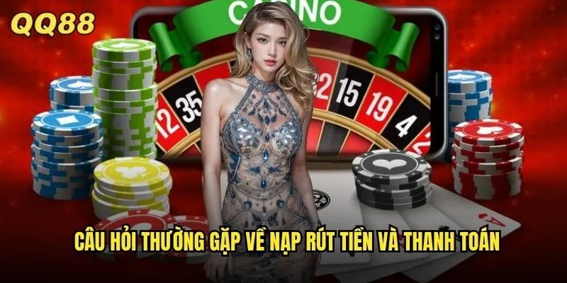 Câu Hỏi Thường Gặp QQ88: Giải Đáp Mọi Thắc Mắc Của Người Chơi 3 Câu hỏi thường gặp về nạp rút tiền và thanh toán