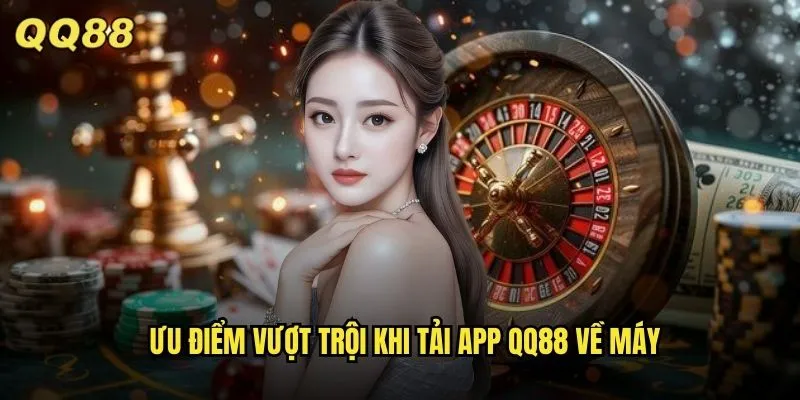 Tải App QQ88 Chính Thức Miễn Phí Cho Android và iOS 2 Ưu điểm vượt trội khi tải app QQ88 về máy