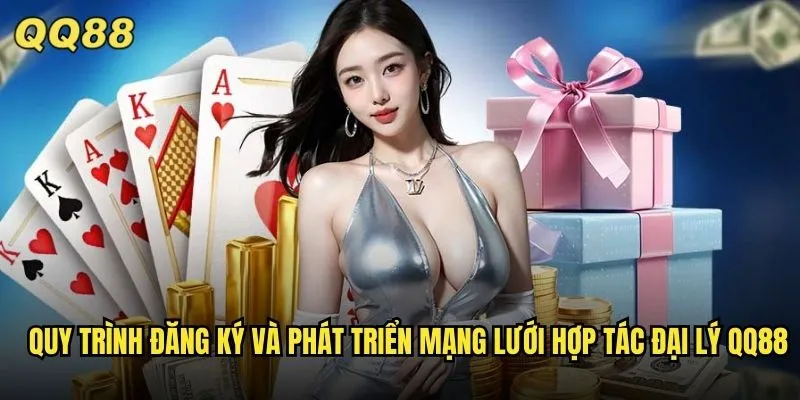 Hợp Tác Đại Lý QQ88 Kiếm Tiền Triệu Mỗi Tháng Dễ Dàng 3 Quy trình đăng ký và phát triển mạng lưới hợp tác đại lý QQ88