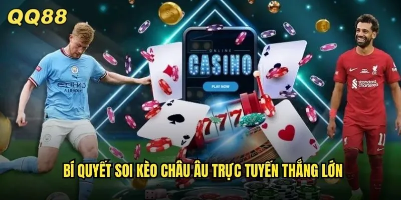 Kèo Châu Âu Trực Tuyến QQ88 Cập Nhật Liên Tục 24/7 Chính Xác Tuyệt Đối 3 Bí quyết soi kèo châu Âu trực tuyến thắng lớn