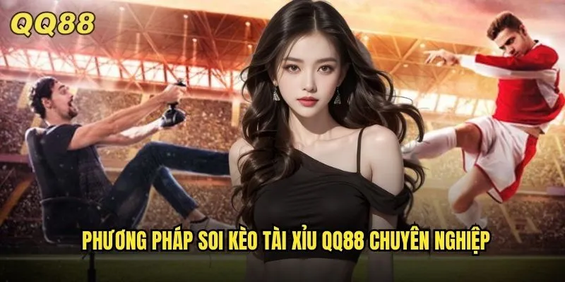 Soi Kèo Tài Xỉu QQ88 Dự Đoán Chính Xác Tỷ Lệ Thắng Cao Nhất 2 Phương pháp soi kèo tài xỉu QQ88 chuyên nghiệp