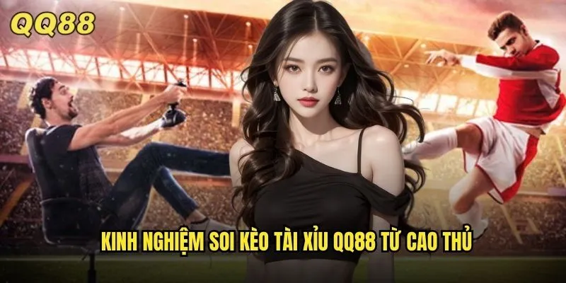Soi Kèo Tài Xỉu QQ88 Dự Đoán Chính Xác Tỷ Lệ Thắng Cao Nhất 3 Kinh nghiệm soi kèo tài xỉu QQ88 từ cao thủ