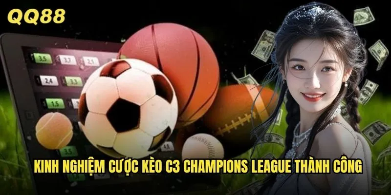 Kèo C3 QQ88 Champions League Cập Nhật Liên Tục Tỷ Lệ Chuẩn Châu Âu 3 Kinh nghiệm cược kèo C3 Champions League thành công