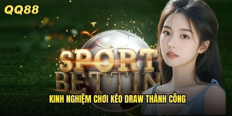 Kèo Hòa QQ88 Bí Quyết Kiếm Tiền Từ Kết Quả Hòa Hiệu Quả Nhất 3 Kinh nghiệm chơi kèo draw thành công