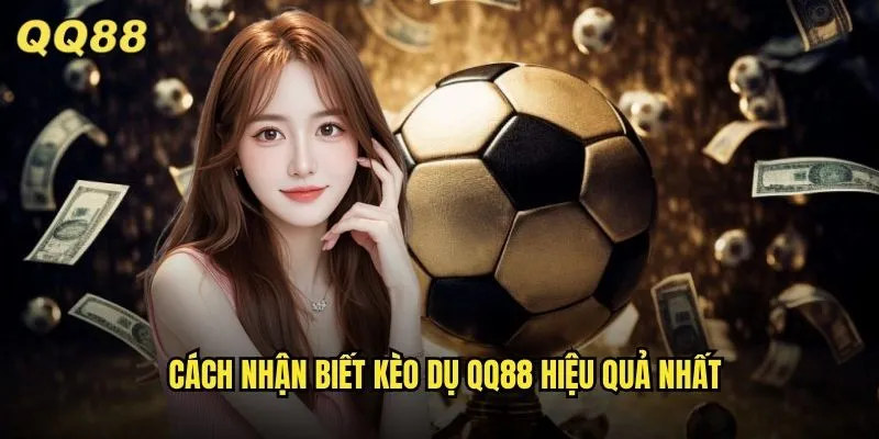 Kèo Dụ QQ88 Nhận Biết Và Tránh Bẫy Từ Nhà Cái Chuyên Nghiệp 2 Cách nhận biết kèo dụ QQ88 hiệu quả nhất